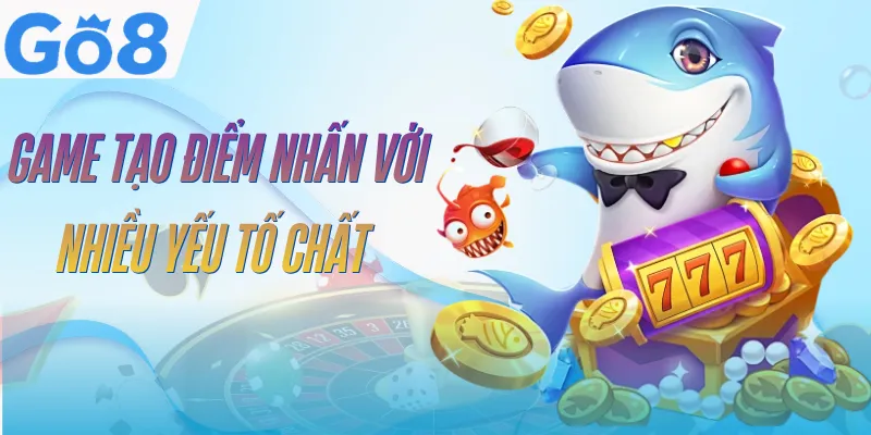 ban-ca-than-tai-go8-diem-noi-bat