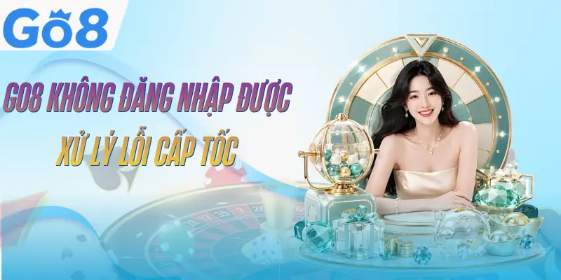 GO8 Không Đăng Nhập Được – 6 Nguyên Nhân Và Cách Xử Lý 1 go8-khong-dang-nhap-duoc