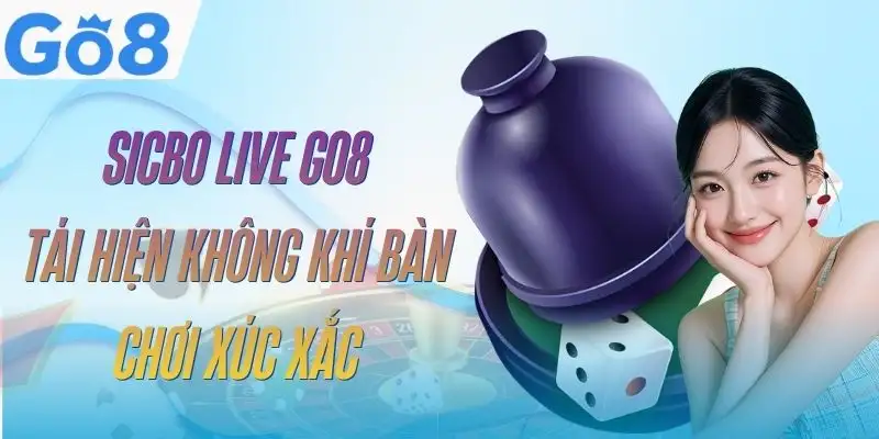 Sicbo Live GO8 - Phân Tích Tỷ Lệ Và Nguyên Tắc Đặt Cược 1 sicbo-live-go8
